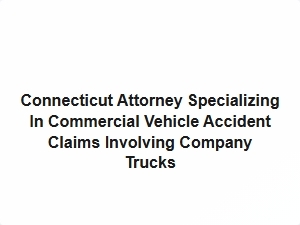 Connecticut Attorney Handles Commercial Truck Accident Claims